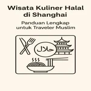 Wisata Kuliner Halal di Shanghai: Panduan Lengkap untuk Traveler Muslim