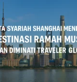 Wisata Syariah Shanghai Meningkat: Destinasi Ramah Muslim Kian Diminati Traveler Global